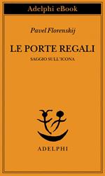 Le porte regali. Saggio sull'icona