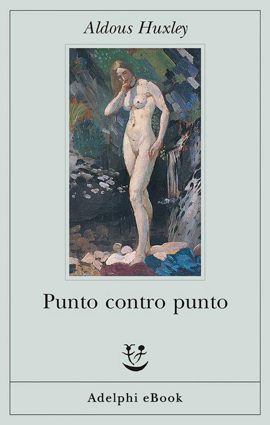 Punto contro punto - Aldous Huxley,M. G. Bellone - ebook