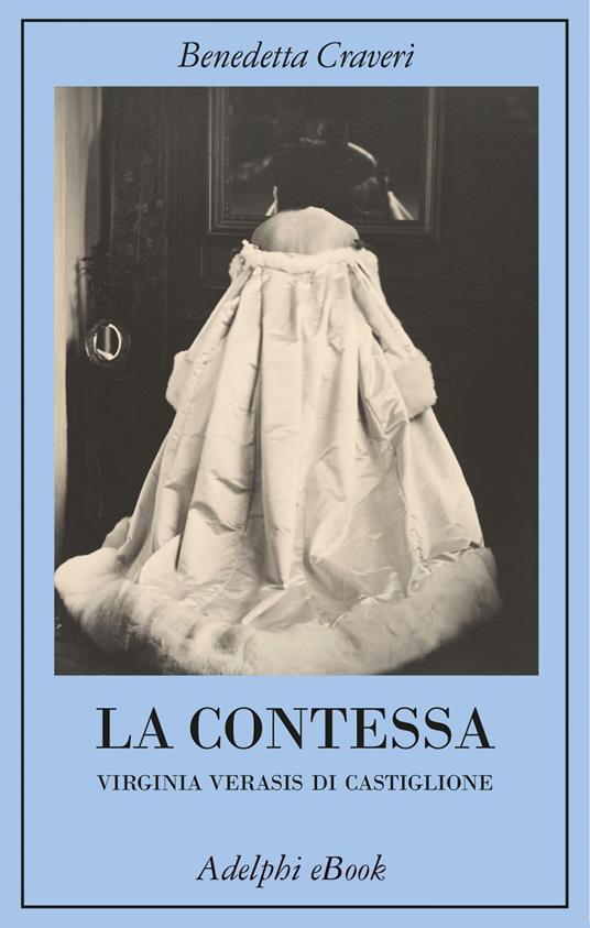 La contessa. Virginia Verasis di Castiglione - Benedetta Craveri - ebook