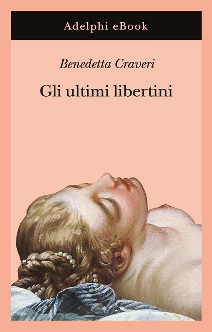 Gli ultimi libertini - Benedetta Craveri - ebook