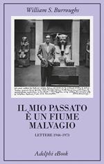 Il mio passato è un fiume malvagio. Lettere 1946-1973