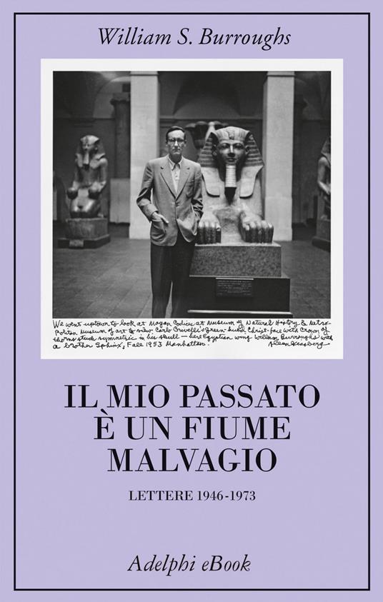 Il mio passato è un fiume malvagio. Lettere 1946-1973 - William Burroughs,Ottavio Fatica,Oliver Harris,Bill Morgan - ebook