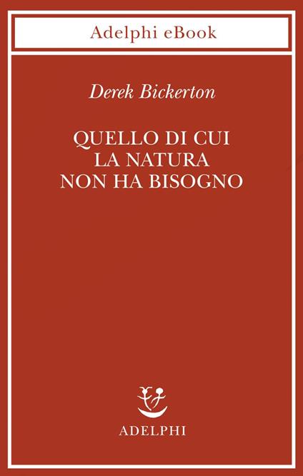 Quello di cui la natura non ha bisogno. Linguaggio, mente ed evoluzione - Derek Bickerton,Davide Bordini - ebook