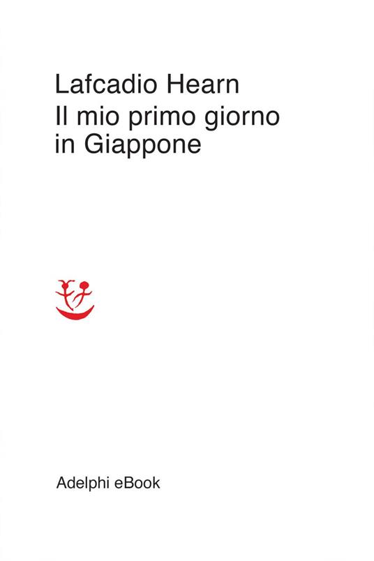 Il mio primo giorno in Giappone - Lafcadio Hearn,Ottavio Fatica - ebook