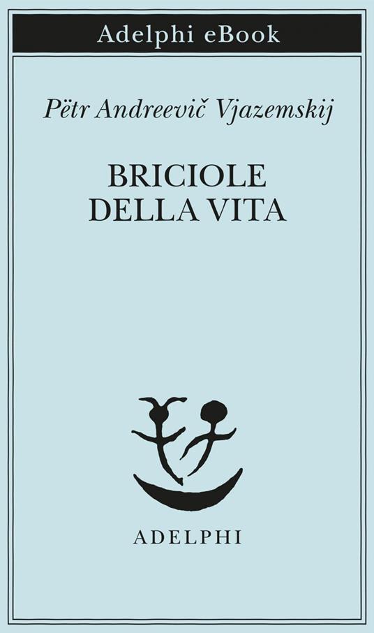 Briciole di vita - Petr Andreevic Vjazemskij,Serena Vitale - ebook