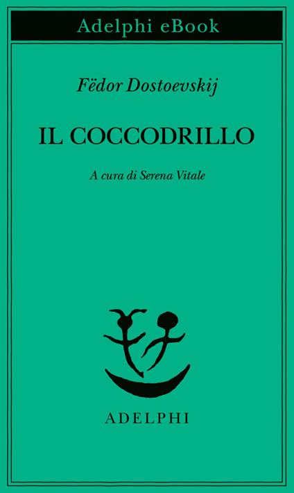 Il coccodrillo. Un avvenimento straordinario ovvero impasse nel Passage - Fëdor Dostoevskij,Serena Vitale - ebook