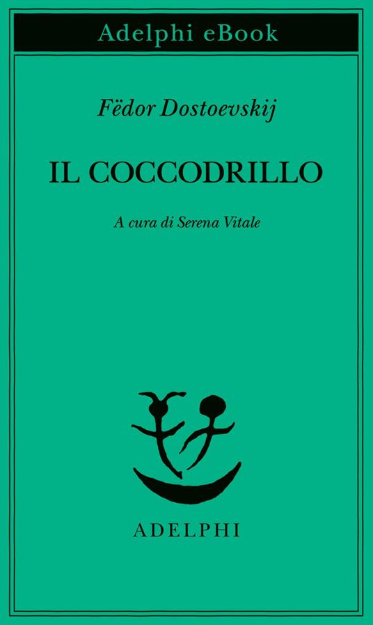 Il coccodrillo. Un avvenimento straordinario ovvero impasse nel Passage - Fëdor Dostoevskij,Serena Vitale - ebook