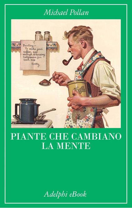 Piante che cambiano la mente. Oppio, caffeina, mescalina - Michael Pollan,Milena Zemira Ciccimarra - ebook