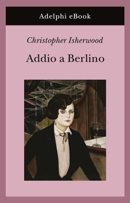 Addio a Berlino - Christopher Isherwood,Laura Noulian - ebook