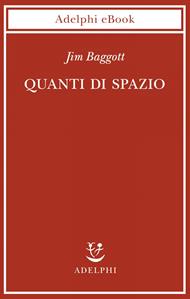 Quanti di spazio. La gravità quantistica a loop e la ricerca della struttura dello spazio, del tempo e dell'universo