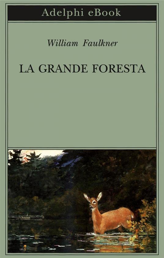 La grande foresta - William Faulkner,M. Materassi,R. Serrai - ebook