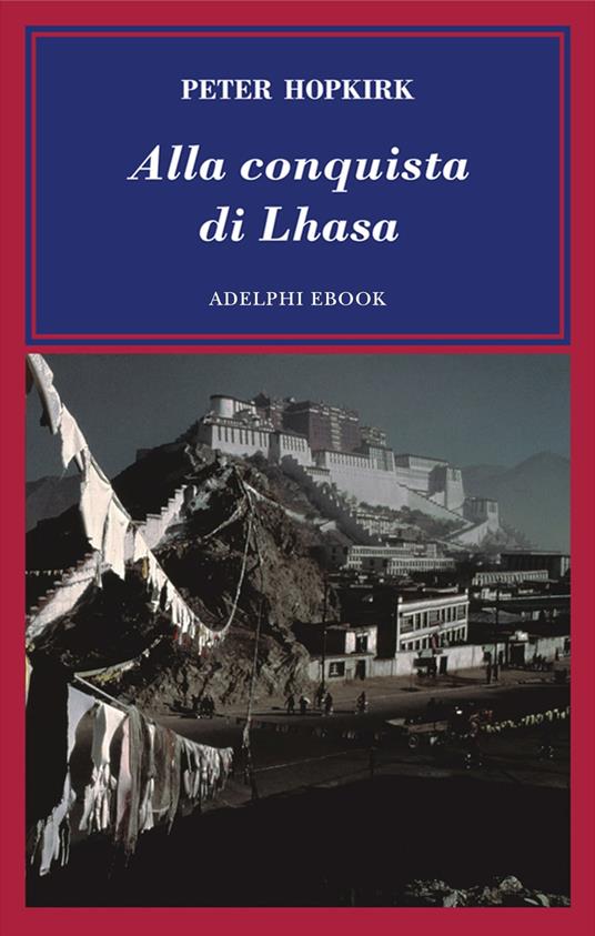 Alla conquista di Lhasa - Peter Hopkirk,G. Luciani - ebook