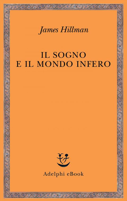 Il sogno e il mondo infero - James Hillman,A. Bottini - ebook