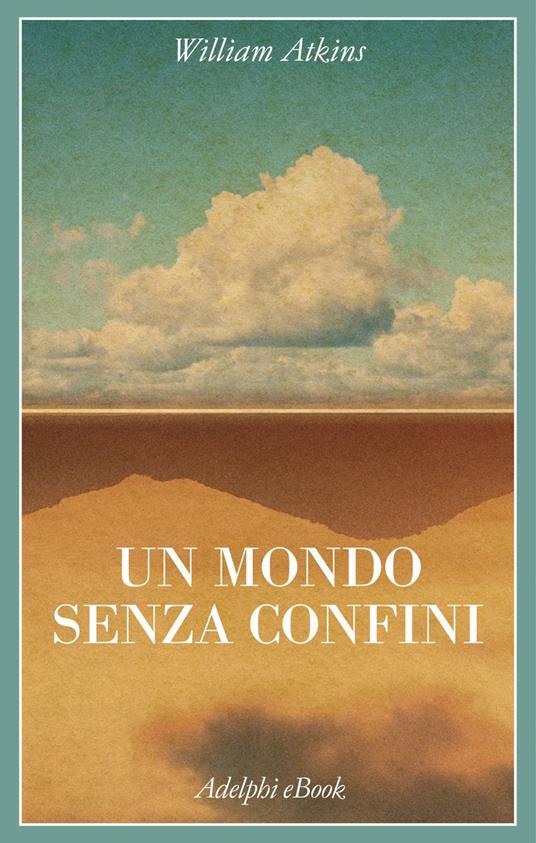 Un mondo senza confini. Viaggi in luoghi deserti - William Atkins,Francesco Francis - ebook