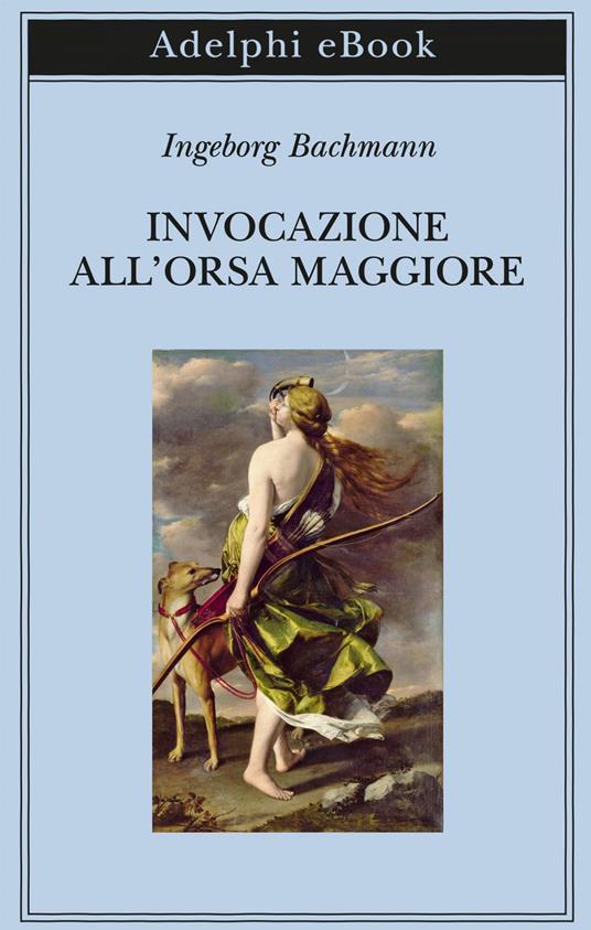 Invocazione all'Orsa maggiore. Testo originale a fronte - Ingeborg Bachmann,Luigi Reitani - ebook