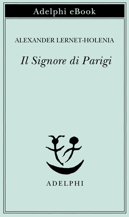 Il signore di Parigi - Alexander Lernet-Holenia,Dennis Linder,Erich Linder - ebook