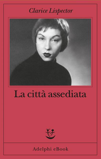 La città assediata - Clarice Lispector,Roberto Francavilla,Elena Manzato - ebook