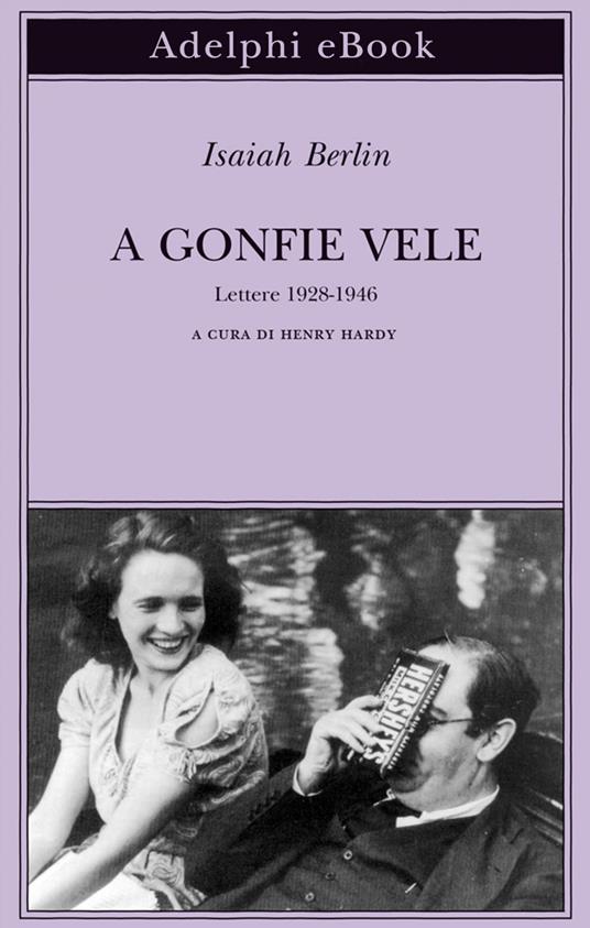 A gonfie vele. Lettere 1928-1946 - Isaiah Berlin,Henry Hardy - ebook