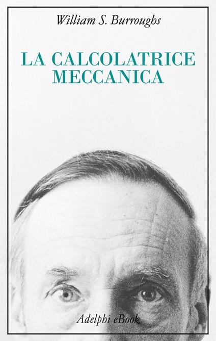 La calcolatrice meccanica - William S. Burroughs,Andrew Tanzi - ebook