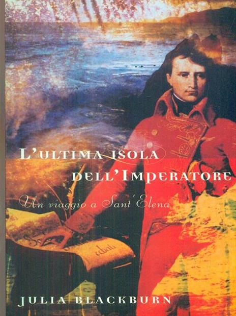 L' ultima isola dell'imperatore. Un viaggio a Sant'Elena - Julia Blackburn - copertina