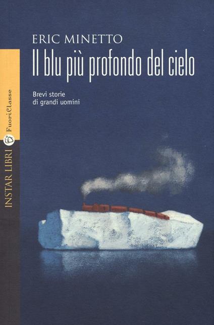 Il blu più profondo del cielo. Brevi storie di grandi uomini - Eric Minetto - copertina