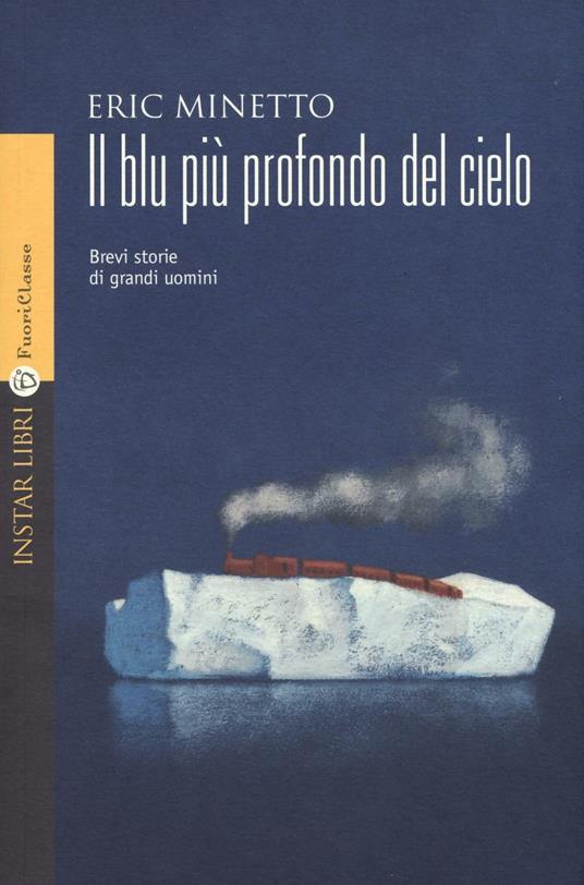 Il blu più profondo del cielo. Brevi storie di grandi uomini - Eric Minetto - copertina