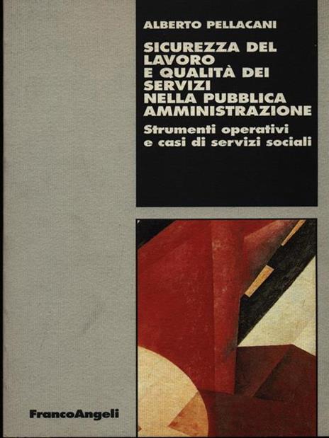 Sicurezza del lavoro e qualità dei servizi nella pubblica amministrazione. Strumenti operativi e casi di servizi sociali - Alberto Pellacani - 2