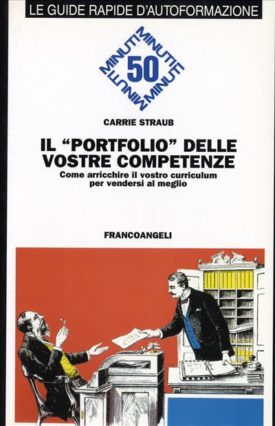 Il portfolio delle vostre competenze. Come ottenere un vantaggio significativo nella ricerca di un posto di lavoro o di un incarico professionale - Carrie Straub - copertina