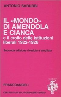 Il mondo di Amendola e Cianca e il crollo delle istituzioni liberali 1922-1926 - Antonio Sarubbi - copertina