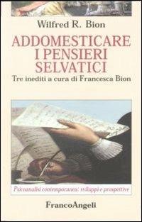 Addomesticare i pensieri selvatici - Wilfred R. Bion - copertina