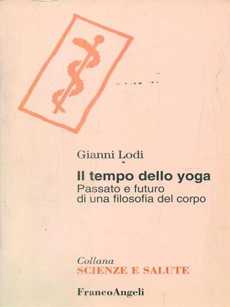 Il tempo dello yoga. Passato e futuro di una filosofia del corpo - Gianni Lodi - 3