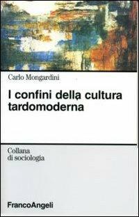 I confini della cultura tardomoderna - Carlo Mongardini - copertina