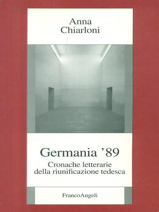 Germania '89. Cronache letterarie della riunificazione tedesca - Anna Chiarloni - 2