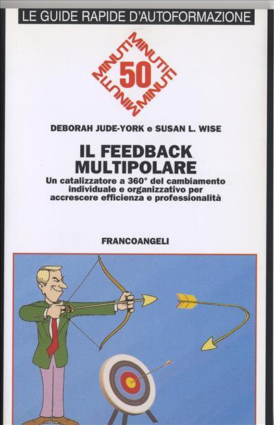 Il feedback multipolare. Un catalizzatore a 360 gradi del cambiamento individuale e organizzativo per accrescere efficienza e professionalità - Deborah Jude York,Susan L. Wise - copertina