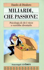 Miliardi, che passione! Psicologia di chi è ricco o vorrebbe diventarlo