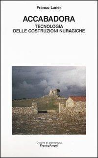 Accabadora. Tecnologia delle costruzioni nuragiche - Franco Laner - copertina