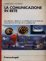 La comunicazione in rete. Sicurezza, privacy, copyright in Internet: soluzioni tecniche e giuridiche