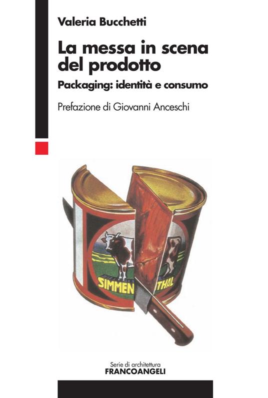 La messa in scena del prodotto. Packaging: identità e consumo - Valeria Bucchetti - copertina