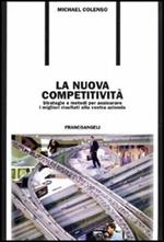 La nuova competitività. Strategie e metodi per assicurare i migliori risultati alla vostra azienda