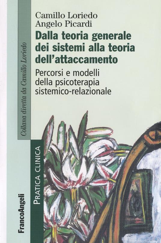 Dalla teoria generale dei sistemi alla teoria dell'attaccamento. Percorsi e modelli della psicoterapia sistemico-relazionale - Camillo Loriedo,Angelo Picardi - copertina