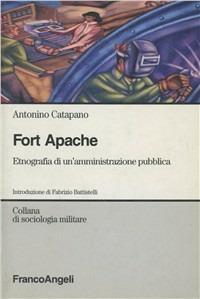 Fort Apache. Etnografia di un'amministrazione pubblica - Antonino Catapano - copertina