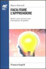 Facilitare l'apprendere. Modi e percorsi per una formazione di qualità