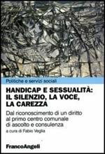 Handicap e sessualità: il silenzio, la voce, la carezza. Dal riconoscimento di un diritto al primo centro comunale di ascolto e consulenza