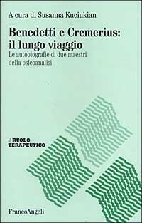 Benedetti e Cremerius: il lungo viaggio. Le autobiografie di due maestri della psicoanalisi - copertina