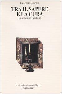 Tra il sapere e la cura. Un itinerario freudiano - Francesco Conrotto - copertina