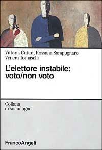L' elettore instabile: voto, non voto - Vittoria Cuturi,Rossana Sampugnaro,Venera Tomaselli - copertina