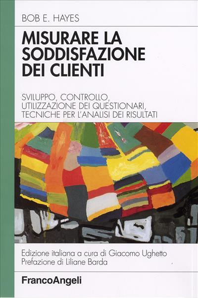 Misurare la soddisfazione dei clienti. Sviluppo, controllo, utilizzazione di questionari e tecniche per l'analisi dei risultati - Bob E. Hayes - copertina