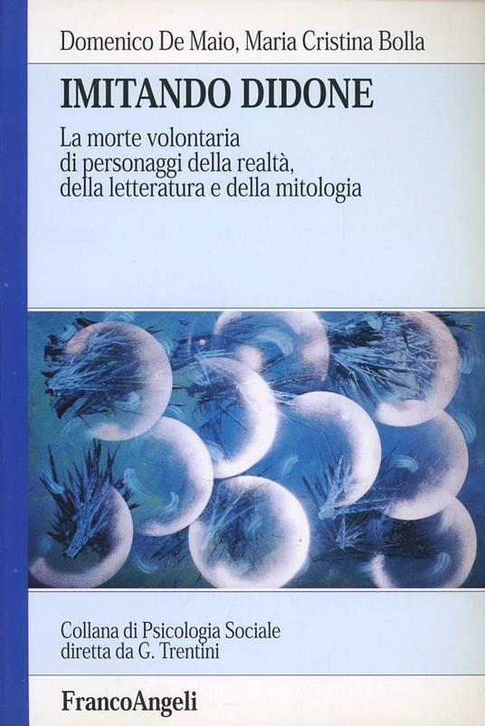 Imitando Didone. La morte volontaria di personaggi della realtà, della letteratura e della mitologia - Domenico De Maio,M. Cristina Bolla - copertina