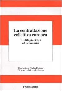 La contrattazione collettiva europea. Profili giuridici ed economici - copertina