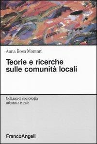 Teorie e ricerche sulle comunità locali - Anna Rosa Montani - copertina